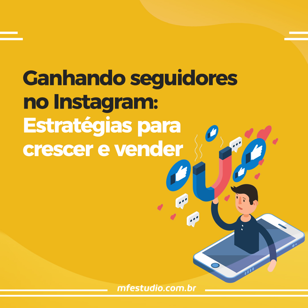 Como ganhar seguidores no Instagram Estratégias para crescer o seu