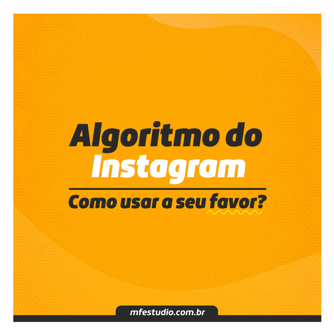 Algoritmo do Instagram: Entenda como funciona e como usá-lo a seu favor!
