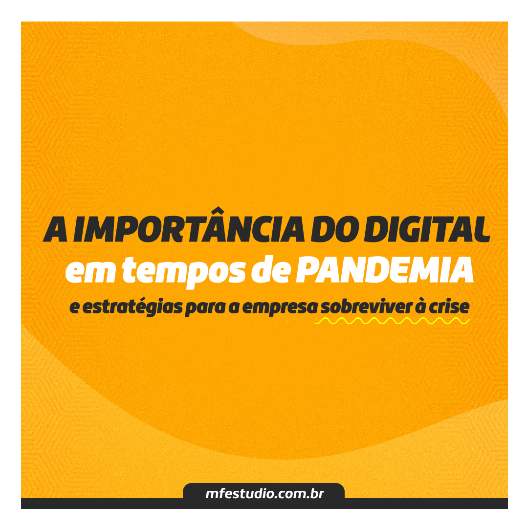 A importância do digital para empresas em época de pandemia e estratégias para empresas sobreviverem à crise