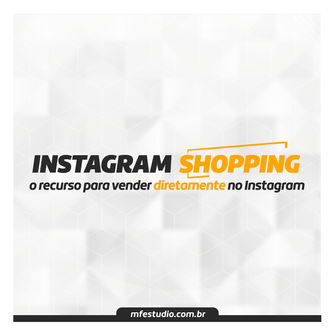 Instagram Shopping: conheça esse recurso para vender diretamente no Instagram!