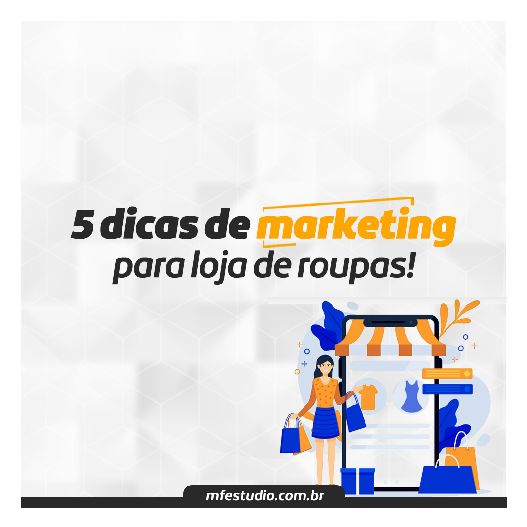 5 dicas de marketing para loja de roupas!