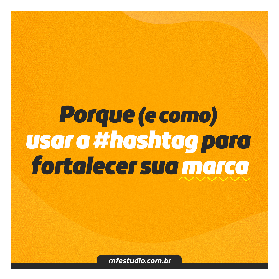 Porque (e como) usar a #hashtag para fortalecer seu negócio