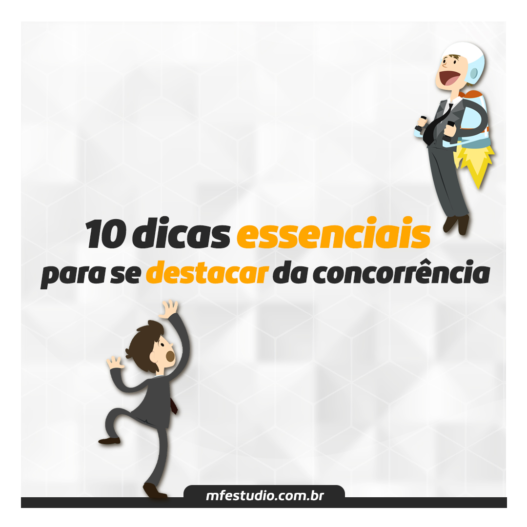 10 dicas essenciais para se destacar da concorrência